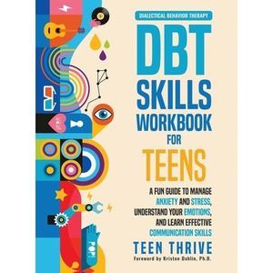 The DBT Skills Workbook for Teens: A Fun Guide to Manage Anxiety and Stress, Und